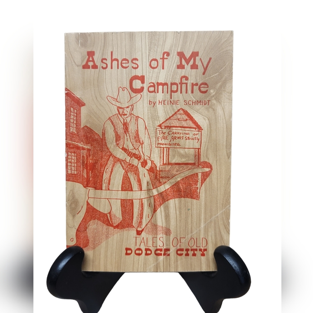 Ashes of My Campfire by Heinie Schmidt 1st Edition 1952 Tales Of Old Dodge City
